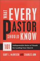 What Every Pastor Should Know: 101 Indispensable Rules of Thumb For Leading Your Church Paperback