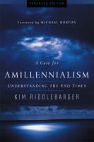 A Case For Amillennialism: Understanding the End Times Paperback