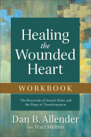 Healing the Wounded Heart: The Heartache of Sexual Abuse and the Hope of Transformation (Workbook) Paperback