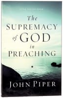 The Supremacy of God in Preaching (& Expanded) Paperback
