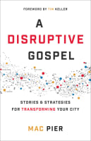 A Disruptive Gospel: Stories and Strategies For Transforming Your City Paperback