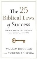 The 25 Biblical Laws of Success: Powerful Principles to Transform Your Career and Business Paperback