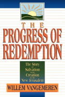 The Progress of Redemption: The Story of Salvation From Creation to the New Jerusalem Paperback