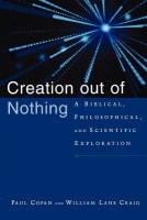 Creation Out of Nothing: A Biblical, Philosophical, and Scientific Exploration Paperback