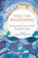 Since the Beginning: Interpreting Genesis 1 and 2 Through the Ages Paperback
