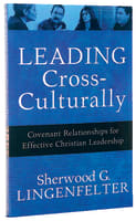 Leading Cross-Culturally: Covenant Relationships For Effective Christian Leadership Paperback