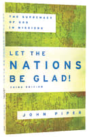 Let the Nations Be Glad!: The Supremacy of God in Missions (Third Edition) Paperback