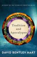 Tradition and Apocalypse: An Essay on the Future of Christian Belief Hardback