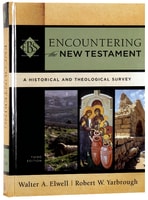 Encountering the New Testament : A Historical and Theological Survey (3rd Edition) (Encountering Biblical Studies Series) Hardback