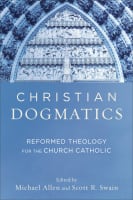 Christian Dogmatics: Reformed Theology For the Church Catholic Paperback
