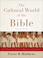 The Cultural World of the Bible: An Illustrated Guide to Manners and Customs (4th Edition) Paperback