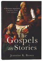 The Gospels as Stories: A Narrative Approach to Matthew, Mark, Luke, and John Paperback