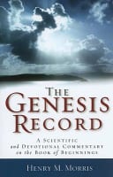 The Genesis Record: A Scientific and Devotional Commentary on the Book of Beginnings Paperback