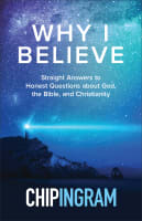 Why I Believe: Straight Answers to Honest Questions About God, the Bible, and Christianity Paperback