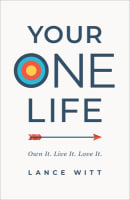Your One Life: Own It. Live It. Love It. Paperback