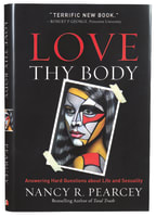 Love Thy Body: Answering Hard Questions About Life and Sexuality Hardback