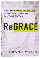 Regrace: What the Shocking Beliefs of the Great Christians Can Teach Us Today Paperback