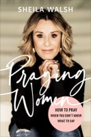 Praying Women: How to Pray When You Don't Know What to Say Hardback