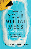 Cleaning Up Your Mental Mess: 5 Simple, Scientifically Proven Steps to Reduce Anxiety, Stress, and Toxic Thinking Hardback