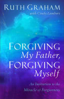 Forgiving My Father, Forgiving Myself: An Invitation to the Miracle of Forgiveness Hardback