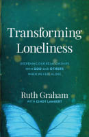 Transforming Loneliness: Deepening Our Relationships With God and Others When We Feel Alone Hardback