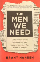 The Men We Need: God's Purpose For the Manly Man, the Avid Indoorsman, Or Any Man Willing to Show Up Paperback