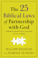 The 25 Biblical Laws of Partnership With God: Powerful Principles For Success in Life and Work Paperback