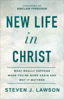 New Life in Christ: What Really Happens When You're Born Again and Why It Matters Paperback