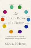 The 10 Key Roles of a Pastor: Proven Practices For Balancing the Demands of Leading Your Church Paperback
