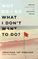 Why Do I Do What I Don't Want to Do?: Replace Deadly Vices With Life-Giving Virtues Paperback