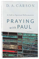 Praying With Paul - a Call to Spiritual Reformation Paperback