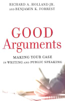 Good Arguments: Making Your Case in Writing and Public Speaking Paperback