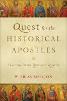 Quest For the Historical Apostles: Tracing Their Lives and Legacies Paperback