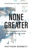None Greater: The Undomesticated Attributes of God Paperback