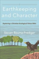 Earthkeeping and Character: Exploring a Christian Ecological Virtue Ethic Paperback