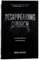 Disappearing Church: From Cultural Relevance to Gospel Resilience Paperback