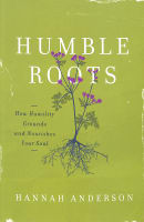 Humble Roots: How Humility Grounds and Nourishes Your Soul Paperback