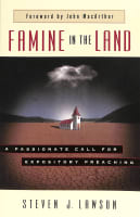 Famine in the Land: A Passionate Call For Expository Preaching Paperback