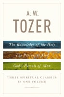 A. W. Tozer: Three Spiritual Classics in One Volume Hardback