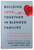 Building Love Together in Blended Families: The 5 Love Languages and Becoming Stepfamily Smart Paperback