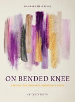 On Bended Knee: Praying Like Prophets, Warriors, and Kings (8 Week Study) Paperback