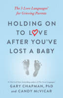 Holding on to Love After You've Lost a Baby: The 5 Love Languages For Grieving Parents Paperback