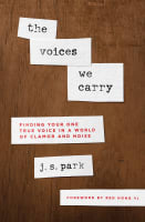 The Voices We Carry: Finding Your One, True Voice in a World of Clamor and Noise Paperback
