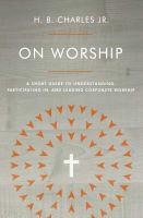 On Worship: A Short Guide to Understanding, Participating In, and Leading Corporate Worship Paperback