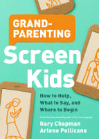Grandparenting Screen Kids: How to Help, What to Say, and Where to Begin Paperback