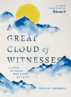 A Great Cloud of Witnesses: A Study of Those Who Lived By Faith (6 Sessions In Hebrews 11) Paperback