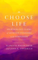 Choose Life: Answering Key Claims of Abortion Defenders With Compassion Paperback