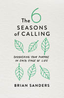The 6 Seasons of Calling: Discovering Your Purpose in Each Stage of Life Paperback