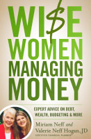 Wise Women Managing Money: Expert Advice on Debt, Wealth, Budgeting, and More Paperback