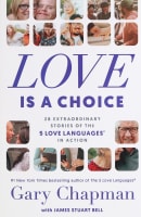 Love is a Choice: 28 Extraordinary Stories of the 5 Love Languages in Action Paperback